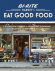 Image for Eat good food  : Bi-Rite&#39;s guide to selecting and cooking tasty food