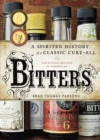 Image for Bitters  : a spirited history of a classic cure-all, with cocktails, recipes, and formulas