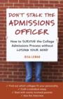 Image for Don&#39;t stalk the admissions officer: how to survive the college admissions process without losing your mind