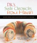 Image for D.K.&#39;s Sushi Chronicles from Hawai&#39;i : Recipes from Sansei Seafood Restaurant and Sushi Bar