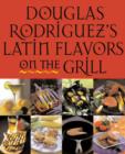 Image for Douglas Rodriquez&#39;s Latin Flavors on the Grill