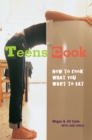 Image for Teens cook  : how to make what you want to eat