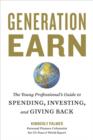 Image for Generation earn: the young professional&#39;s guide to spending, investing, and giving back