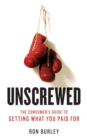 Image for Unscrewed  : the consumer&#39;s guide to getting what you paid for