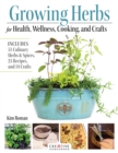 Image for Growing herbs for health, wellness, cooking, and crafts  : includes 51 culinary herbs &amp; spices, 25 recipes, and 18 crafts
