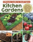 Image for Ultimate Guide to Small Space Kitchen Gardens : How to Plan, Plant, and Harvest High-Yield Vegetable Gardens