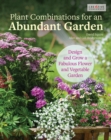 Image for Plant combinations for an abundant garden  : design and grow a fabulous flower and vegetable garden