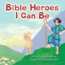 Image for Bible Heroes I Can Be.