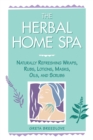 Image for The herbal home spa  : naturally refreshing wraps, rubs, lotions, masks, oils, and scrubs