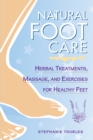 Image for Natural foot care  : herbal treatments, massage, and exercises for healthy feet