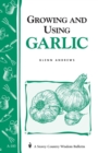 Image for Growing and Using Garlic : Storey&#39;s Country Wisdom Bulletin A-183