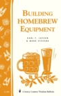 Image for Building Homebrew Equipment : Storey&#39;s Country Wisdom Bulletin A-186