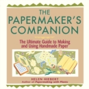 Image for The papermaker&#39;s companion  : the ultimate guide to making and using handmade paper