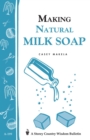 Image for Making Natural Milk Soap : Storey&#39;s Country Wisdom Bulletin A-199