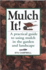 Image for Mulch it!  : a practical guide to using mulch in the garden and landscape