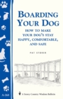 Image for Boarding Your Dog: How to Make Your Dog&#39;s Stay Happy, Comfortable, and Safe : Storey&#39;s Country Wisdom Bulletin A-268