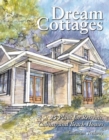 Image for Dream cottages  : 25 plans for retreats, cabins, and beach houses