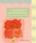 Image for A Celebration of Motherhood : Poems, Thoughts &amp; Words of Wisdom