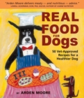 Image for Real Food for Dogs : 50 Vet-Approved Recipes for a Healthier Dog