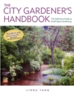 Image for The city gardener&#39;s handbook  : the definitive guide to small-space gardening