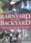 Image for Barnyard in your backyard  : a beginner&#39;s guide to raising chickens, ducks, geese, rabbits, goats, sheep, and cattle