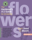 Image for The Gardener&#39;s A-Z Guide to Growing Flowers from Seed to Bloom