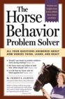 Image for The horse behavior problem solver  : all your questions answered about how horses think, learn, and react