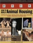 Image for How to build animal housing  : 60 plans for coops, hutches, barns, sheds, pens, nest boxes, feeders, stanchions, and much more