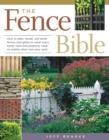 Image for The fence bible  : how to plan, install, and build fences and gates to meet every home style and property need, no matter what size your yard