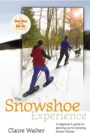 Image for The snowshoe experience  : gear up &amp; discover the wonders of winter on snow[s]hoes