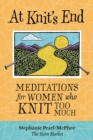 Image for At knit&#39;s end  : meditations for women who knit too much