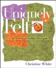 Image for Uniquely felt  : dozens of techniques from fulling and shaping to nuno and cobweb