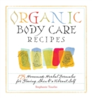 Image for Organic body care recipes  : 175 homemade herbal formulas for glowing skin &amp; a vibrant self