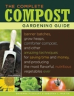 Image for The complete compost gardening guide  : banner batches, grow heaps, comforter compost, and other amazing techniques for saving time and money, and producing the most flavorful, nutritious vegetables 