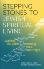 Image for Stepping Stones to Jewish Spiritual Living: Walking the Path Morning, Noon and Night