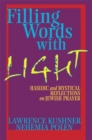 Image for Filling Words with Light : Hasidic and Mystical Reflections on Jewish Prayer