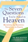 Image for The seven questions you&#39;re asked in heaven: reviewing &amp; renewing your life on earth