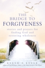 Image for Bridge to Forgiveness: Stories and Prayers for Finding God and Restoring Wholeness