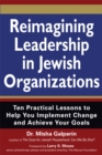 Image for Reimagining Leadership in Jewish Organizations : Ten Practical Lessons to Help You Implement Change and Achieve Your Goals