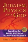 Image for Judaism, Physics and God: Searching for Sacred Metaphors in a Post-Einstein World