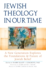 Image for Jewish theology in our time: a new generation explores the foundations and future of Jewish belief