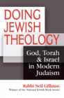 Image for Doing Jewish theology: God, Torah &amp; Israel in modern Judaism
