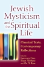 Image for Jewish mysticism and the spiritual life: classical texts, contemporary reflections