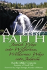 Image for A wild faith: Jewish ways into wilderness, wilderness ways into Judaism