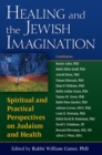 Image for Healing and the Jewish imagination: spiritual and practical perspectives on Judaism and health