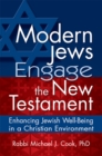 Image for Modern Jews Engage the New Testament: Enhancing Jewish Well-Being in a Christian Environment