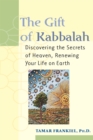 Image for The Gift of Kabbalah: Discovering the Secrets of Heaven Renewing your Life on Earth