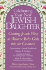 Image for Celebrating your new Jewish daughter: creating Jewish ways to welcome baby girls into the covenant : new and traditional ceremonies
