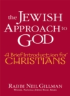 Image for The Jewish approach to God: a brief introduction for Christians