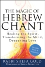 Image for The magic of Hebrew chant  : healing the spirit, transforming the mind, deepening love